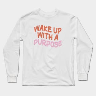 Wake Up With a Purpose Long Sleeve T-Shirt